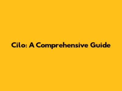 Cilo: A Comprehensive Guide