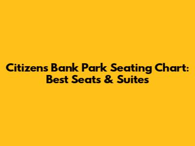 Citizens Bank Park Seating Chart: Best Seats & Suites