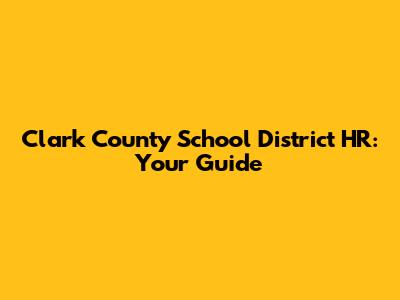 Clark County School District HR: Your Guide