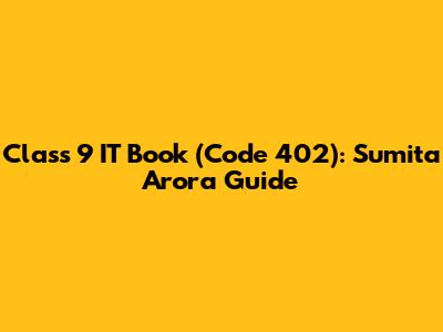Class 9 IT Book (Code 402): Sumita Arora Guide