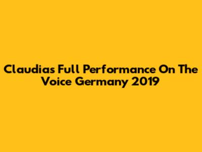Claudia's Full Performance On The Voice Germany 2019