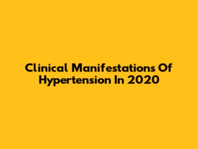 Clinical Manifestations Of Hypertension In 2020