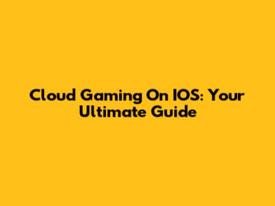Cloud Gaming On IOS: Your Ultimate Guide