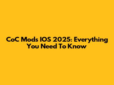 CoC Mods IOS 2025: Everything You Need To Know