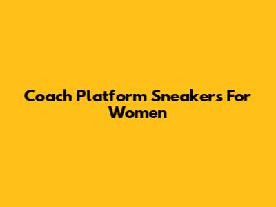 Coach Platform Sneakers For Women