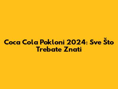 Coca Cola Pokloni 2024: Sve Što Trebate Znati