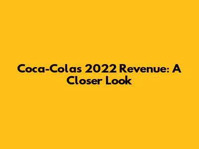 Coca-Cola's 2022 Revenue: A Closer Look