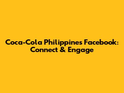 Coca-Cola Philippines Facebook: Connect & Engage