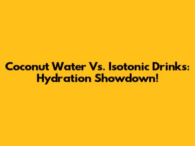 Coconut Water Vs. Isotonic Drinks: Hydration Showdown!