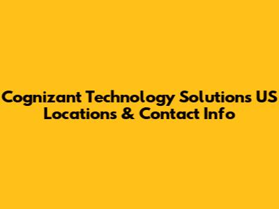 Cognizant Technology Solutions US Locations & Contact Info
