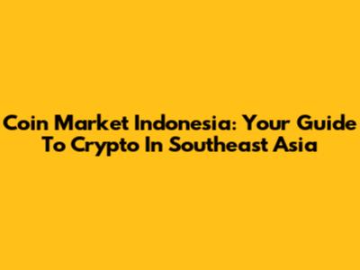Coin Market Indonesia: Your Guide To Crypto In Southeast Asia