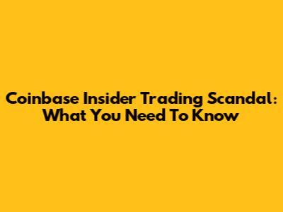 Coinbase Insider Trading Scandal: What You Need To Know