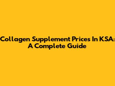 Collagen Supplement Prices In KSA: A Complete Guide