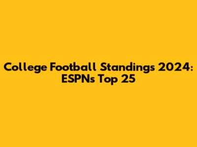 College Football Standings 2024: ESPN's Top 25