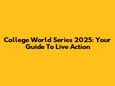 College World Series 2025: Your Guide To Live Action