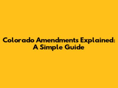 Colorado Amendments Explained: A Simple Guide