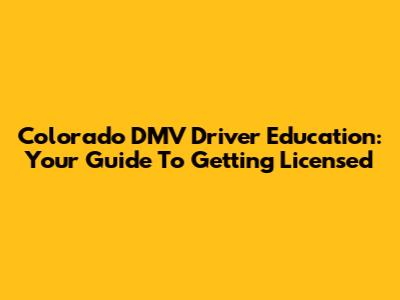 Colorado DMV Driver Education: Your Guide To Getting Licensed