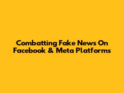 Combatting Fake News On Facebook & Meta Platforms