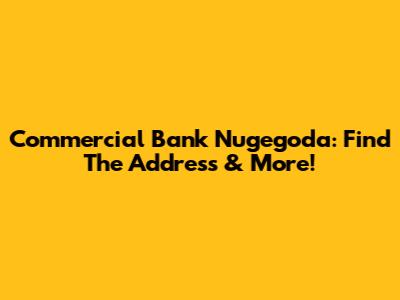 Commercial Bank Nugegoda: Find The Address & More!