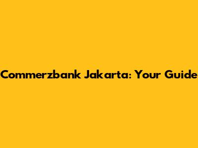 Commerzbank Jakarta: Your Guide