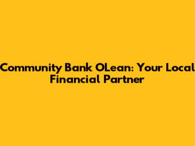 Community Bank O'Lean: Your Local Financial Partner