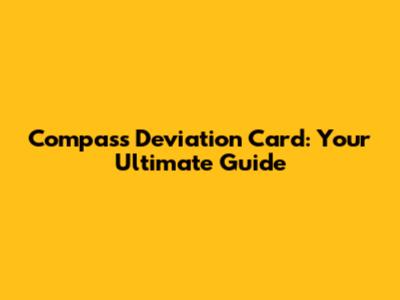 Compass Deviation Card: Your Ultimate Guide