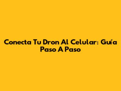 Conecta Tu Dron Al Celular: Guía Paso A Paso