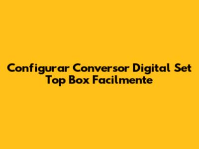 Configurar Conversor Digital Set Top Box Facilmente