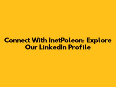 Connect With InetPoleon: Explore Our LinkedIn Profile