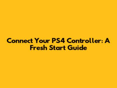 Connect Your PS4 Controller: A Fresh Start Guide