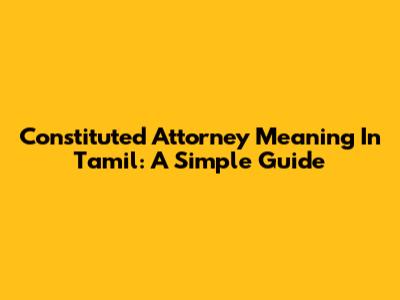 Constituted Attorney Meaning In Tamil: A Simple Guide