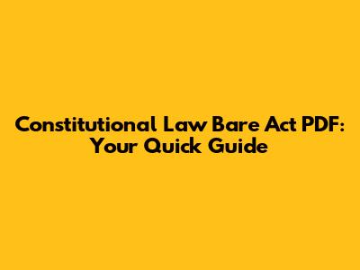 Constitutional Law Bare Act PDF: Your Quick Guide