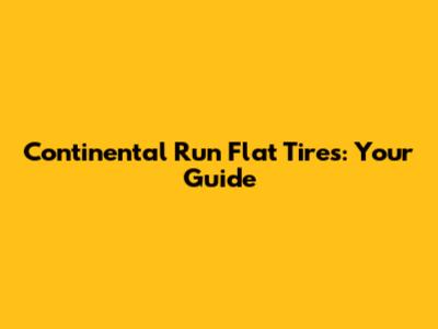Continental Run Flat Tires: Your Guide