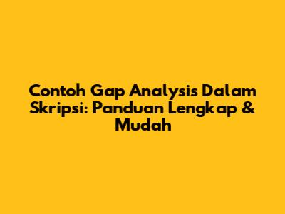 Contoh Gap Analysis Dalam Skripsi: Panduan Lengkap & Mudah