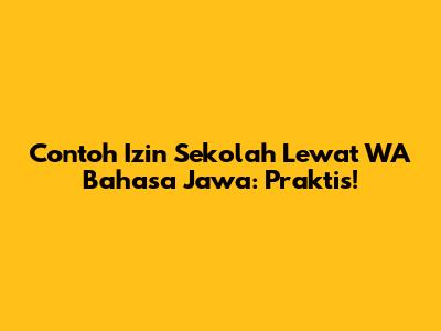 Contoh Izin Sekolah Lewat WA Bahasa Jawa: Praktis!