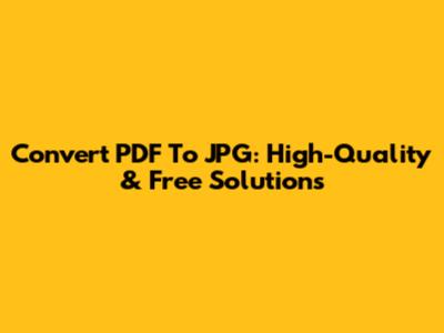 Convert PDF To JPG: High-Quality & Free Solutions