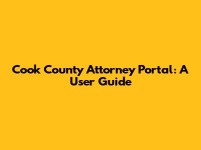 Cook County Attorney Portal: A User Guide