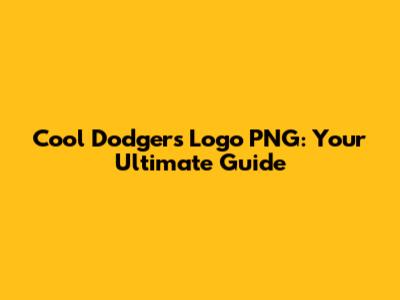 Cool Dodgers Logo PNG: Your Ultimate Guide