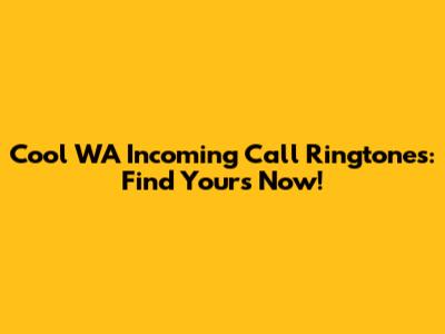 Cool WA Incoming Call Ringtones: Find Yours Now!