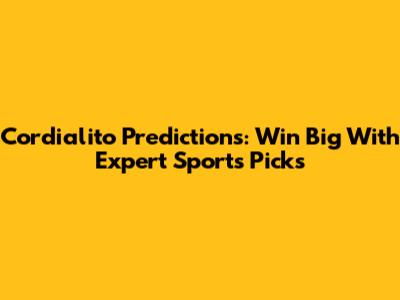 Cordialito Predictions: Win Big With Expert Sports Picks