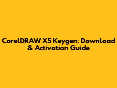 CorelDRAW X5 Keygen: Download & Activation Guide