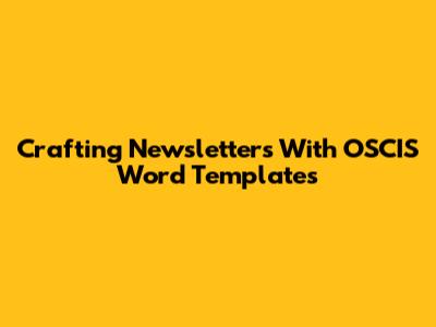 Crafting Newsletters With OSCIS Word Templates