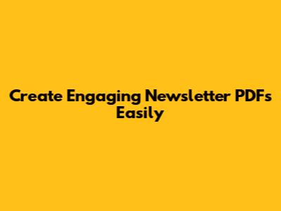 Create Engaging Newsletter PDFs Easily
