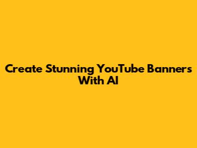 Create Stunning YouTube Banners With AI