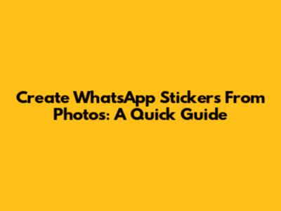 Create WhatsApp Stickers From Photos: A Quick Guide