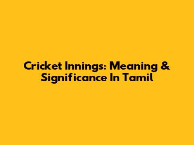 Cricket Innings: Meaning & Significance In Tamil