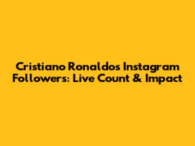 Cristiano Ronaldo's Instagram Followers: Live Count & Impact