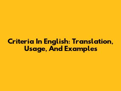 Criteria In English: Translation, Usage, And Examples