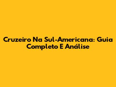Cruzeiro Na Sul-Americana: Guia Completo E Análise