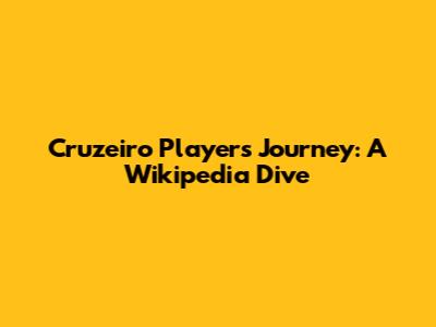 Cruzeiro Player's Journey: A Wikipedia Dive